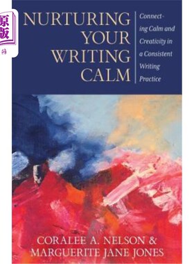 海外直订Nurturing Your Writing Calm: Connecting Calm and Creativity in a Consistent Writ 培养你的写作冷静：在一致的