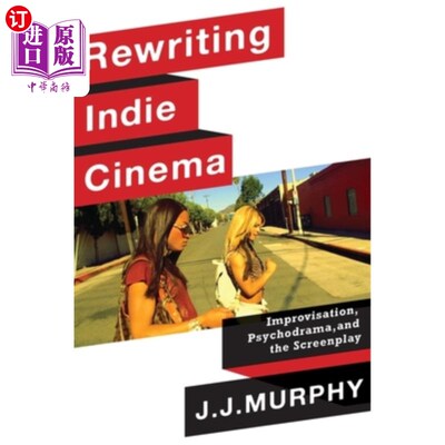 海外直订Rewriting Indie Cinema: Improvisation, Psychodrama, and the Screenplay 改写独立电影:即兴创作、心理剧和剧本