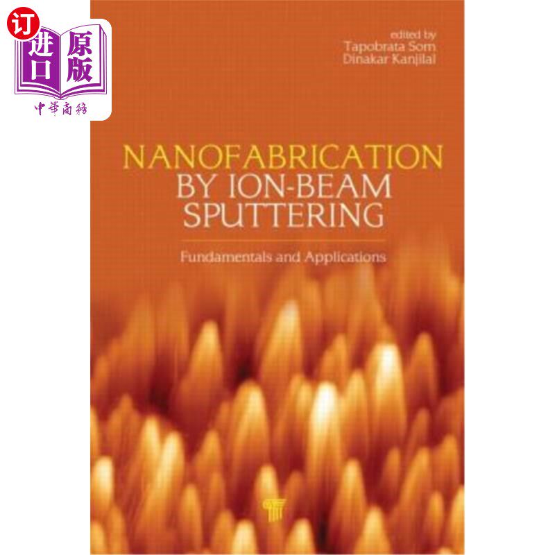 海外直订Nanofabrication by Ion-Beam Sputtering: Fundamentals and Applications 离子束溅射法制备纳米材料：原理与应用