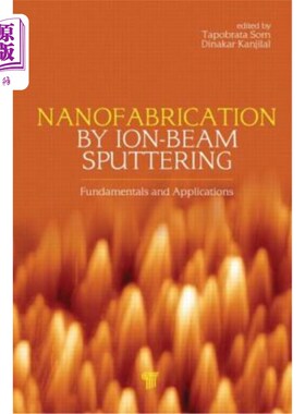 海外直订Nanofabrication by Ion-Beam Sputtering: Fundamentals and Applications 离子束溅射法制备纳米材料：原理与应用