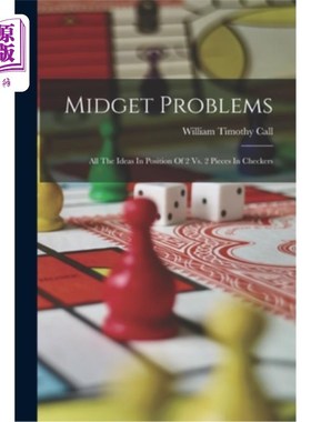 海外直订Midget Problems: All The Ideas In Position Of 2 Vs. 2 Pieces In Checkers 小问题:所有的想法都在2个棋子和2个