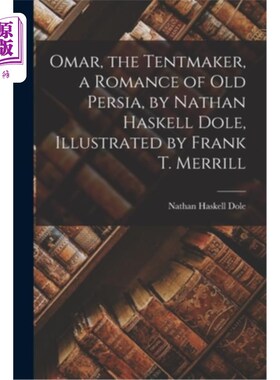 海外直订Omar, the Tentmaker, a Romance of old Persia, by Nathan Haskell Dole, Illustrate 帐篷制造者奥马尔，古代波斯