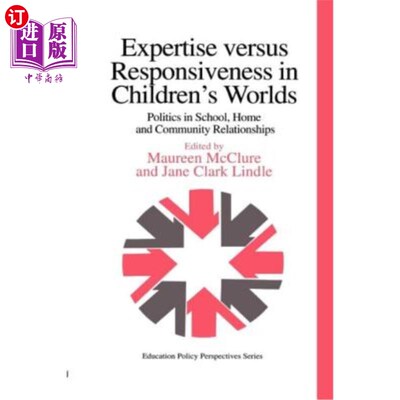 海外直订Expertise Versus Responsiveness in Children's Worlds: Politics in School, Home a 儿童世界中的专业知识与响应