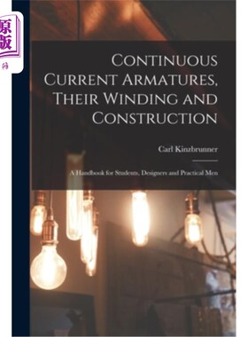 海外直订Continuous Current Armatures, Their Winding and Construction: A Handbook for Stu 连续电流电枢，它们的绕组和