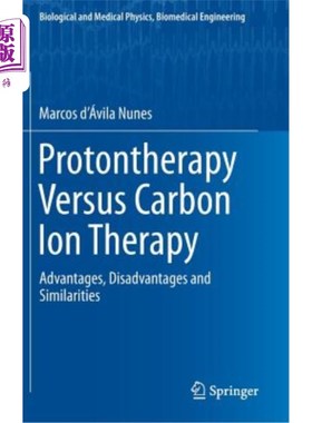 海外直订Protontherapy Versus Carbon Ion Therapy: Advantages, Disadvantages and Similarit 质子疗法与碳离子疗法：优缺