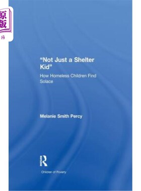 海外直订Not Just a Shelter Kid: How Homeless Children Find Solace 不仅仅是一个避难所的孩子：无家可归的孩子如何找到
