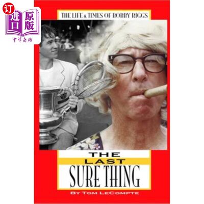 海外直订The Last Sure Thing: The Life & Times of Bobby Riggs 最后一件确定无疑的事:鲍比·里格斯的一生和时代