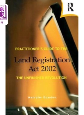 海外直订Practitioner's Guide to the Land Registration ACT 2002: The Unfinished Revolutio 2002年土地注册法案从业者指