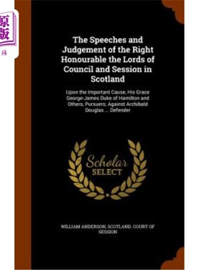 海外直订The Speeches and Judgement of the Right Honourable the Lords of Council and Sess 苏格兰议会和会议上议院议员