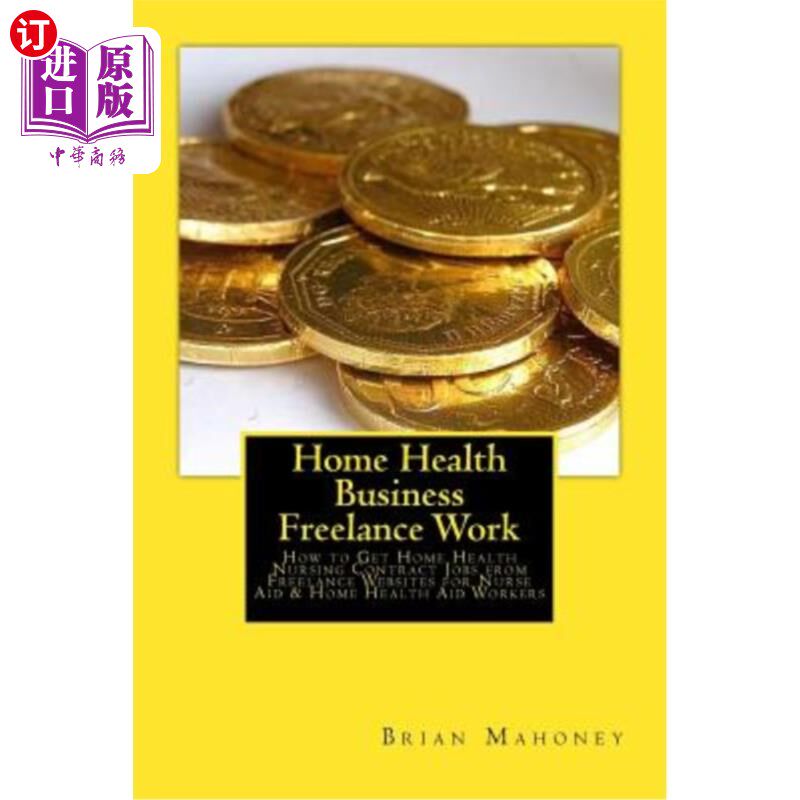 海外直订医药图书Home Health Business Freelance Work: How to Get Home Health Nursing Contract Job 家庭健康业务自由职