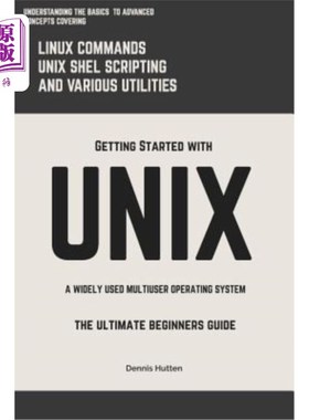 海外直订Unix: Getting Started with Unix the Ultimate Beginners Guide Unix：Unix入门指南