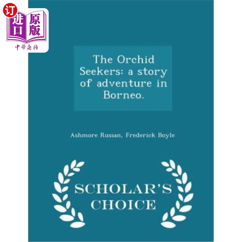 海外直订The Orchid Seekers: A Story of Adventure in Borneo. - Scholar's Choice Edition 兰花探索者:婆罗洲冒险故事。-