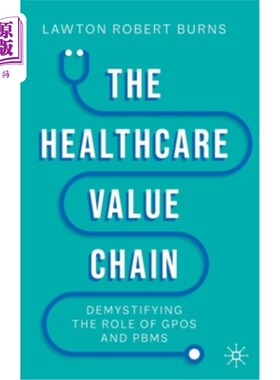 海外直订医药图书The Healthcare Value Chain: Demystifying the Role of Gpos and Pbms 医疗保健价值链:揭开gpo和Pbms角色