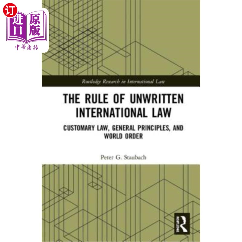 海外直订The Rule of Unwritten International Law: Customary Law, General Principles, and  不成文的国际法规则:习惯法
