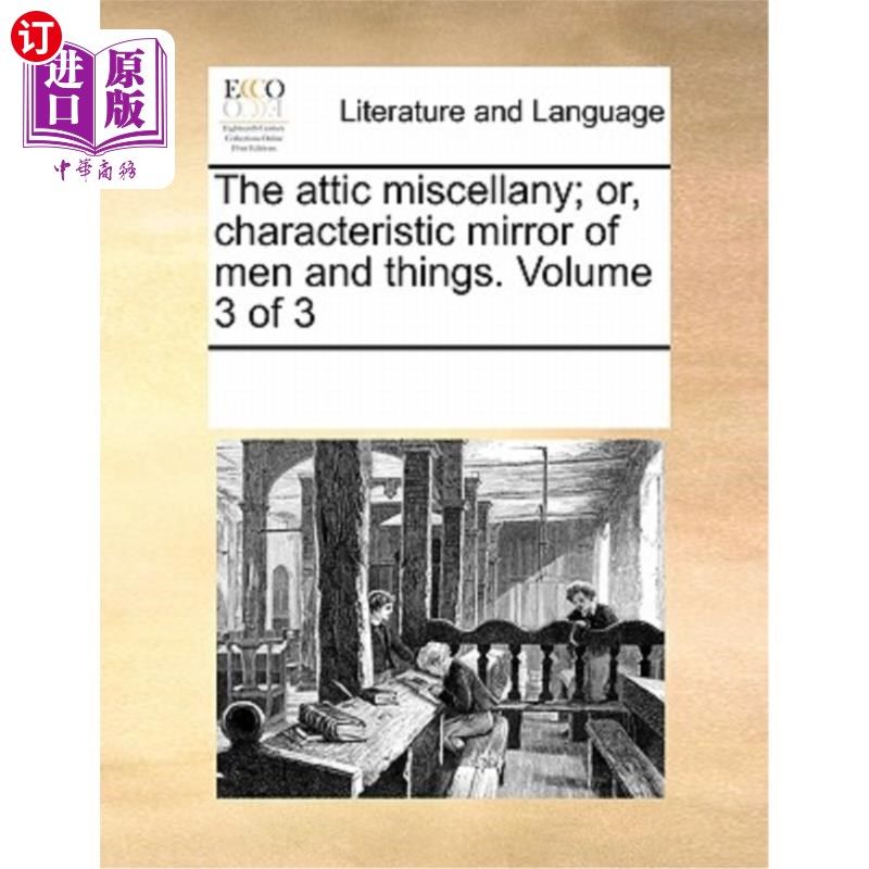 海外直订The Attic Miscellany; Or, Characteristic Mirror of Men and Things. Volume 3 of 3 《阁楼杂记》;或者说，人与
