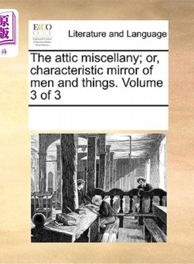 海外直订The Attic Miscellany; Or, Characteristic Mirror of Men and Things. Volume 3 of 3 《阁楼杂记》;或者说，人与