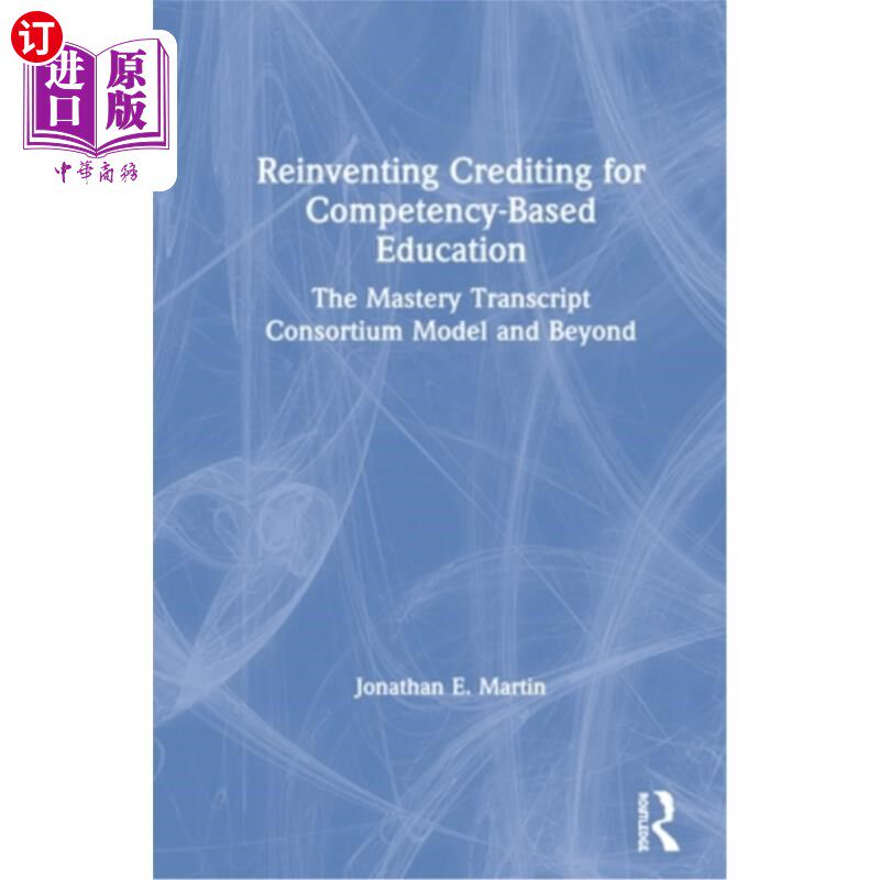 海外直订Reinventing Crediting for Competency-Based Education: The Mastery Transcript Con 重塑基于能力的教育的学分: