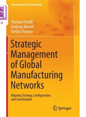 海外直订Strategic Management of Global Manufacturing Networks: Aligning Strategy, Config 全球制造的战略管理:调