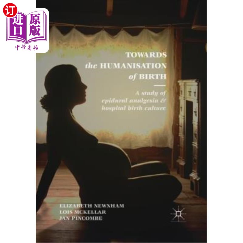 海外直订医药图书Towards the Humanisation of Birth: A Study of Epidural Analgesia and Hospital Bi 迈向分娩人性化:硬