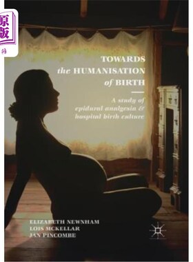 海外直订医药图书Towards the Humanisation of Birth: A Study of Epidural Analgesia and Hospital Bi 迈向分娩人性化:硬