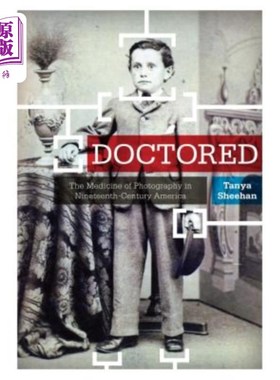 海外直订Doctored: The Medicine of Photography in Nineteenth-Century America 《医生:19世纪美国摄影之药》