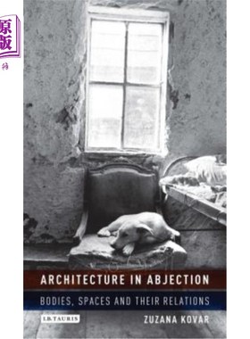 海外直订Architecture in Abjection: Bodies, Spaces and Their Relations 落魄中的建筑:身体、空间及其关系