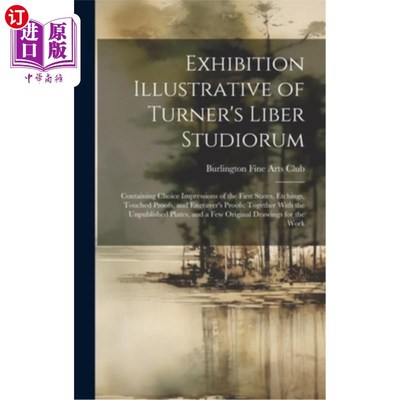 海外直订Exhibition Illustrative of Turner's Liber Studiorum: Containing Choice Impressio 展览说明特纳的自由工作室：