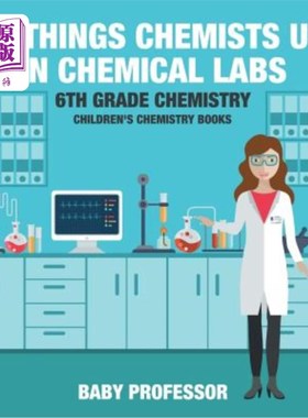 海外直订The Things Chemists Use in Chemical Labs 6th Grade Chemistry Children's Chemistr 化学家在化学实验室使用的东
