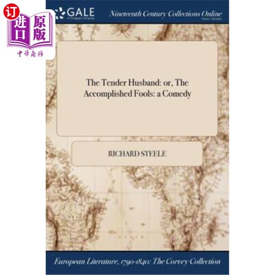 海外直订The Tender Husband: or, The Accomplished Fools: a Comedy 温柔的丈夫：或者，成功的傻瓜：一部喜剧