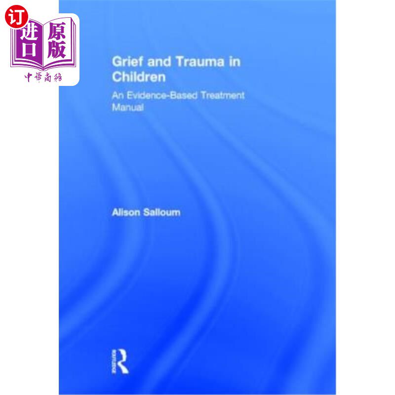 海外直订医药图书Grief and Trauma in Children: An Evidence-Based Treatment Manual 儿童的悲伤和创伤:循证治疗手册
