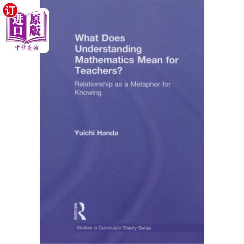 海外直订What Does Understanding Mathematics Mean for Teachers?: Relationship as a Metaph 理解数学对老师来说意味着什