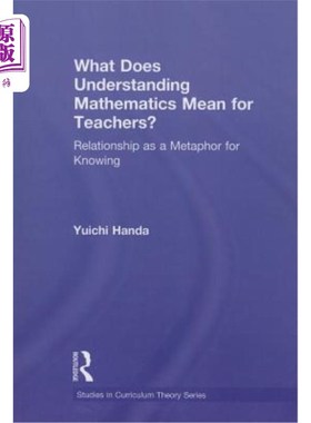 海外直订What Does Understanding Mathematics Mean for Teachers?: Relationship as a Metaph 理解数学对老师来说意味着什