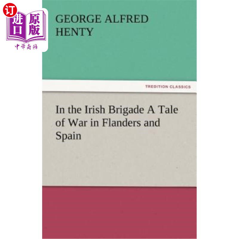海外直订In the Irish Brigade a Tale of War in Flanders and Spain 爱尔兰旅在佛兰德斯和西班牙的战争故事