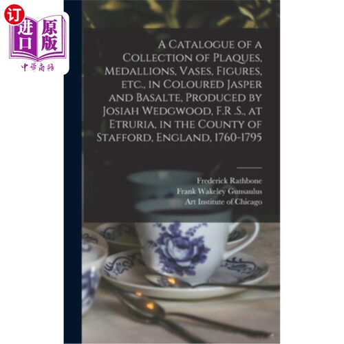 海外直订A Catalogue of a Collection of Plaques, Medallions, Vases, Figures, etc., in Col 彩色碧玉和玄武岩的牌匾、大