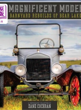 海外直订The Magnificent Model T: The Barnyard Rebuilds of Bear Lake 宏伟的T型:重建熊湖的谷仓