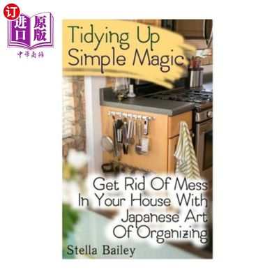 海外直订Tidying Up Simple Magic: Get Rid Of Mess In Your House With Japanese Art Of Orga 整理简单的魔法：用日本的组