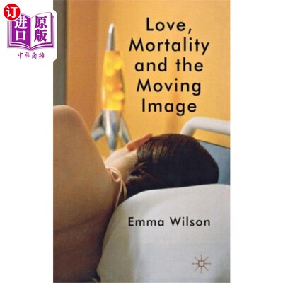 海外直订Love, Mortality and the Moving Image 爱情、死亡与动态影像