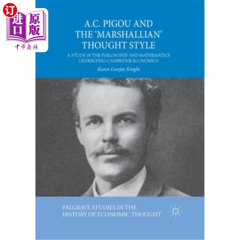 海外直订A.C. Pigou and the 'Marshallian' Thought Style: A Study in the Philosophy and Ma 庇古与“马歇尔式”思想风格