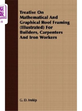 海外直订Treatise on Mathematical and Graphical Roof Framing (Illustrated) for Builders,  建筑工人、木匠和钢铁工人数