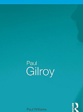 现货 劳特里奇批判思想家系列 保罗 吉洛伊  Routledge Critical Thinkers Paul Gilroy by Paul Williams Routledge 学者评论