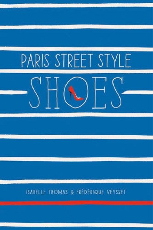 现货 【中商原版】巴黎街头风格：鞋 英文原版 Paris Street Style: Shoes Isabelle Thomas Frederique Veysset 艺术设计