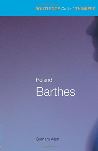 现货 劳特里奇批判思想家系列 罗兰 巴特 英文原版 Routledge Critical Thinkers Roland Barthes by Graham Allen 学者评论