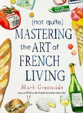现货 【中商原版】掌握法国的生活艺术 英文原版 (Not Quite) Mastering the Art of French Living Mark Greenside Skyhorse