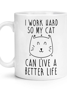 I work hard so my cat have a better life 陶瓷马克杯水杯杯子