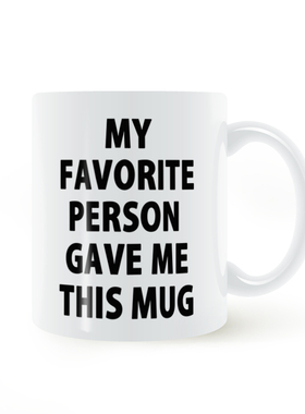 MY FAVORITE PERSON GAVE ME THIS MUG 别人给我的 陶瓷马克杯子