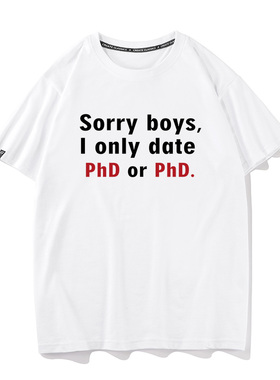 秀洛Sorry boys I only date PhD or PhD. 纯棉恶搞搞笑短袖T恤