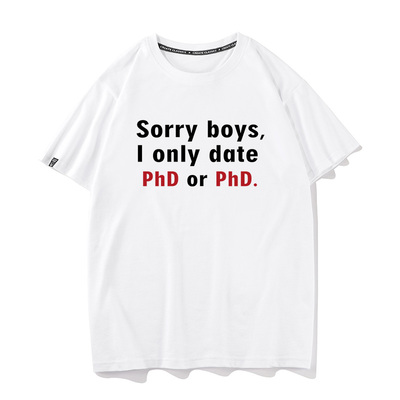秀洛Sorry boys I only date PhD or PhD. 纯棉恶搞搞笑短袖T恤