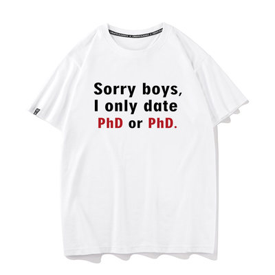 秀洛Sorry boys I only date PhD or PhD.纯棉恶搞搞笑短袖T恤