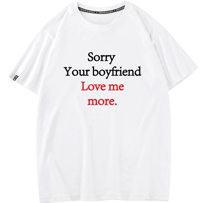 sorry your boyfriend loves me more短袖搞笑文字纯棉T恤半袖tee