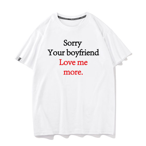 sorry your boyfriend loves me more短袖搞笑文字纯棉T恤半袖tee
